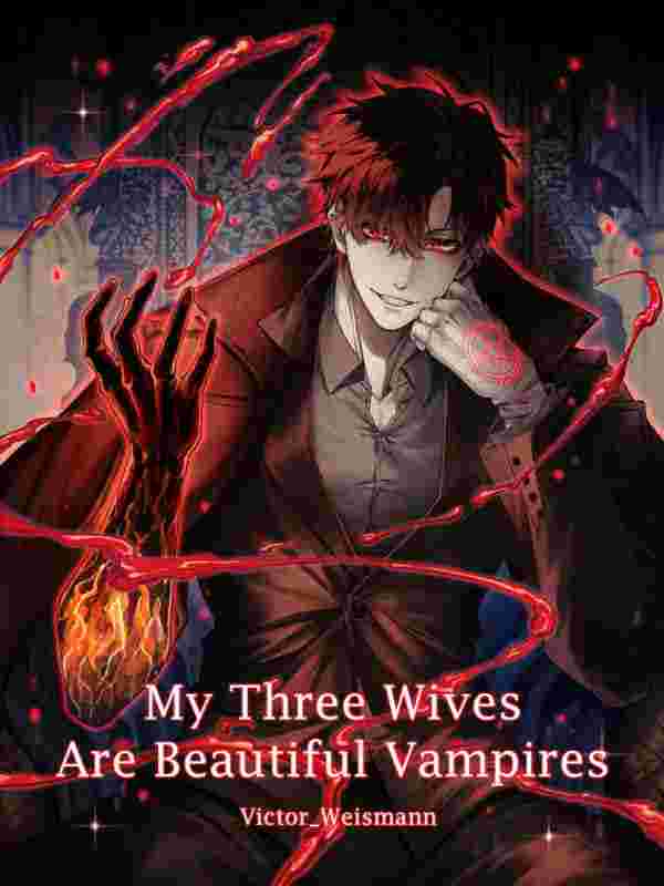 Read My Three Wives Are Beautiful Vampires. Online For Free - Panda Novel